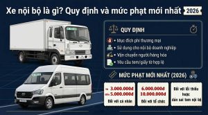 Xe nội bộ là gì? Quy định và mức phạt mới nhất 2026
